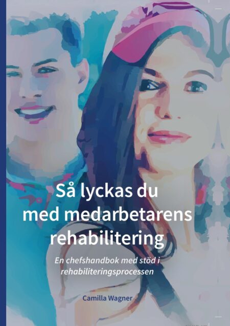 Så lyckas du med medarbetarens rehabilitering